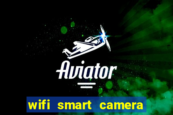 wifi smart camera easy to achieve real time remote viewing